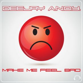 Download track Make Me Feel Bad (Radio Edit) Deejay A. N. D. Y