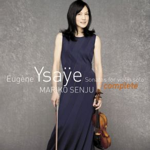 Download track Ysaÿe: Sonata No. 4 In E Minor For Solo Violin, Op. 27, No. 4-2. Sarabande Mariko Senju
