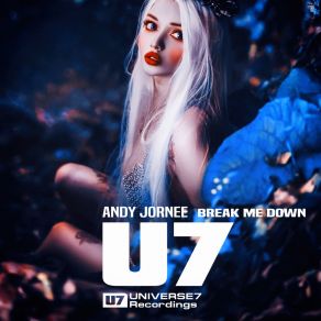 Download track Break Me Down (U7Radio) Andy Jornee