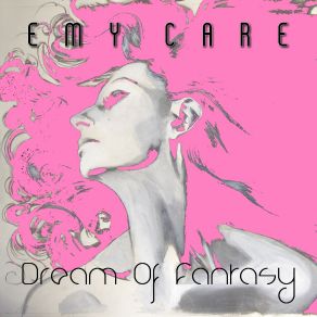 Download track Dream Of Fantasy (Electro Last Mix) Emy Care