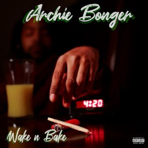 Download track Wake 'n' Bake Archie Bonger