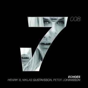 Download track Echoes (Original Mix) Henrik B, Peter Johansson, Niklas Gustavsson