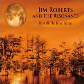 Download track Beneath The Blood Moon Jim Roberts And The Resonants