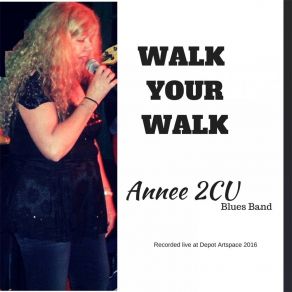 Download track Walk Your Walk (Recorded Live At Depot Artspace 2016; Live) Annee 2CU Blues Band