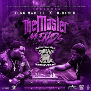 Download track The Masterminds (Swishahouse Remix) Yung Martez