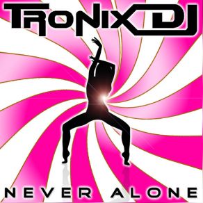 Download track Never Alone (Swissstylerz Remix) Tronix Dj