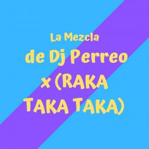 Download track Raka Taka Taka (Mix) DJ Perreo