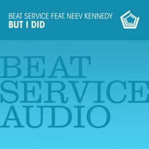 Download track But I Did (Extended Mix) Neev Kennedy, Beat Service