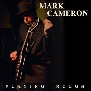 Download track Playing Rough Mark Cameron