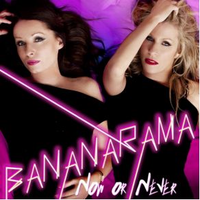 Download track Now Or Never Bananarama