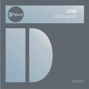 Download track Not Bad (Original Mix) Debe