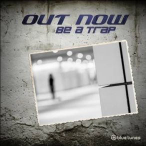 Download track Be A Trap (Original Mix) Out Now