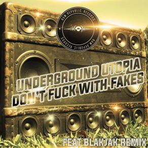 Download track Dont Fuck With Fakes (BlakJak Remix) Underground Utopia