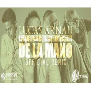 Download track De La Mano (Official Remix) De La Ghetto, Golpe A Golpe, Lucas Arnau