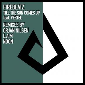 Download track Till The Sun Comes Up (Orjan Nilsen Remix) Firebeatz, Vertel