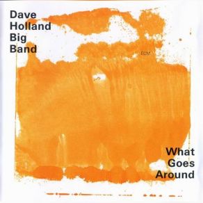 Download track What Goes Around Dave Holland Big Band