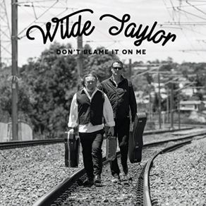 Download track Don't Blame It On Me Wilde Taylor