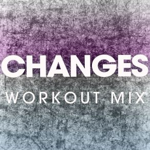 Download track Changes (Extended Workout Mix) Power Music Workout