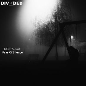 Download track Fear Of Silence Johnny Aemkel