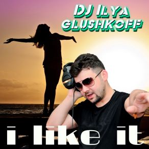 Download track I Lake It (Vocal Version) Dj Ilya Glushkoff