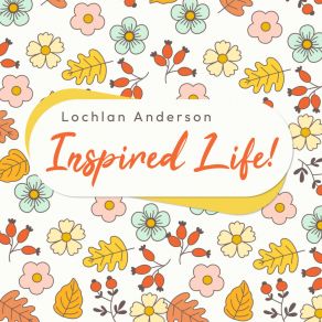 Download track Inspired Life Lochlan Anderson