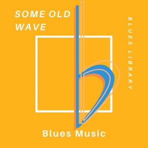 Download track Some Old Wave - Blues Music Blues Library