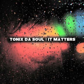 Download track It Matters Tonix Da Soul