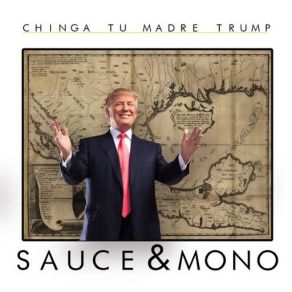 Download track Chinga Tu Madre Trump (Sauce) MonolocoSauce