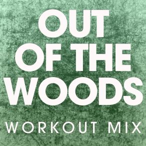 Download track Out Of The Woods (Extended Workout Mix) Power Music Workout