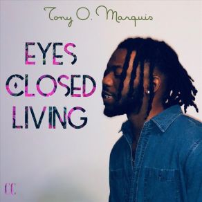 Download track Eyes Closed Living Tony O. Marquis