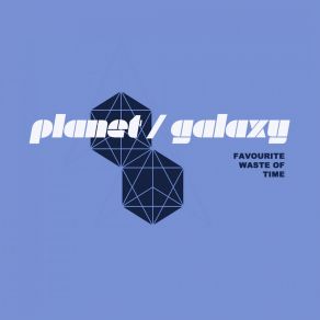 Download track Favourite Waste Of Time (Planet Galaxy House Mix) Planet Galaxy