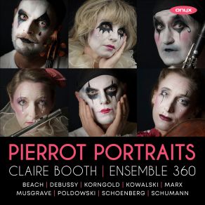 Download track Pierrot Lunaire, Op. 21: XVII. Parodie Claire Booth, Ensemble 360