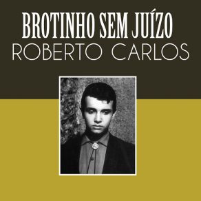 Download track Brotinho Sem Juízo Roberto Carlos