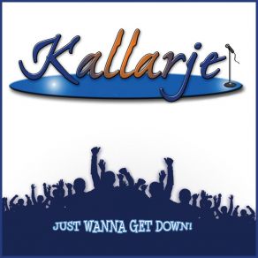 Download track Just Wanna Get Down KallarjeBodacious