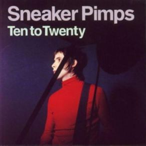 Download track Ten To Twenty (Hefner Mix) Sneaker Pimps