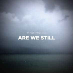 Download track Are We Still James Aletsch