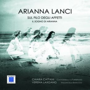 Download track Dove Alfin Mi Traeste, Ovvero L'Arianna, H 209: Son Pur Ridotta A Piangere Chiara Cattani, Arianna Lanci, Verena Laxgang