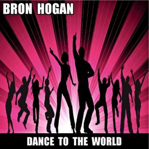 Download track Dance To The World Bron Hogan