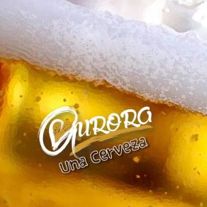 Download track Una Cerveza Aurora En Tu Corazón