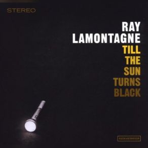 Download track Till The Sun Turns Black Ray LaMontagne