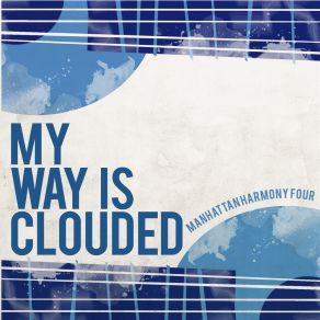 Download track My Way Is Clouded Manhattan Harmony Four