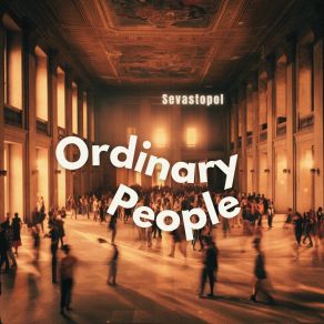 Download track Ordinary People Sevastopol