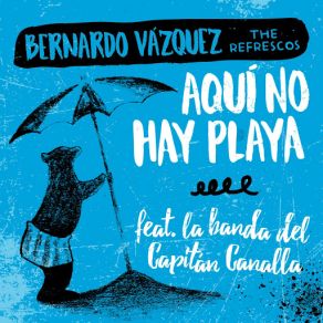 Download track Aqui No Hay Playa (Bernardo Vázquez The Refrescos) La Banda Del Capitan Canalla