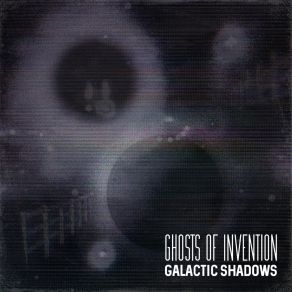 Download track Galactic Shadows, Pt. 1 Ghosts Of Invention