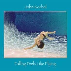 Download track Falling Feels Like Flying John Korbel