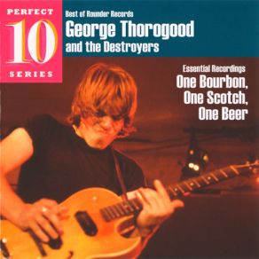 Download track One Bourbon, One Scotch, One Beer George ThorogoodThe Destroyers