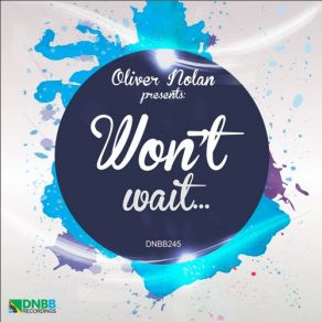 Download track Wont Wait (Original Mix) Oliver Nolan