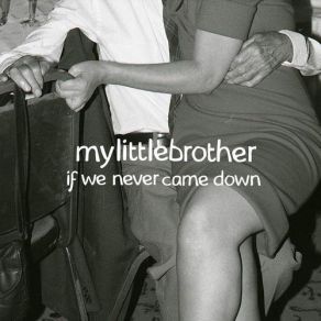 Download track If We Never Came Down Mylittlebrother