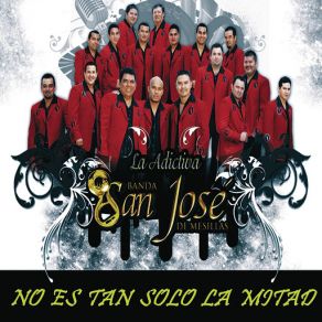 Download track No Es Tan Solo La Mitad La Adictiva Banda San Jose De Mesillas