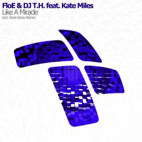 Download track Like A Miracle (Denis Kenzo Radio Edit) Kate Miles, Floe, DJ Th, Dj T. H.Denis Kenzo